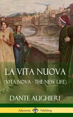 La Vita Nuova (Vita Nova - Az új élet) (Keménykötés) - La Vita Nuova (Vita Nova - The New Life) (Hardcover)