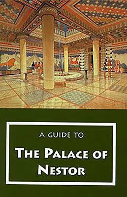 Útikalauz a Nesztor-palotához, a környékbeli mükénéi lelőhelyekhez és a Chora Múzeumhoz - A Guide to the Palace of Nestor, Mycenaean Sites in Its Environs, and the Chora Museum