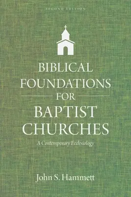 Bibliai alapok a baptista gyülekezetek számára: Egy kortárs egyháziológia - Biblical Foundations for Baptist Churches: A Contemporary Ecclesiology