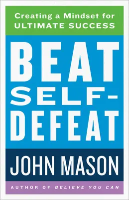 Beat Self-Defeat: A végső siker gondolkodásmódjának kialakítása - Beat Self-Defeat: Creating a Mindset for Ultimate Success