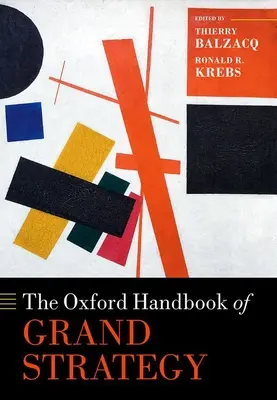 Oxford Handbook of Grand Strategy - The Oxford Handbook of Grand Strategy