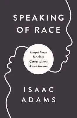 Beszélgetés a fajról: Evangéliumi remény a nehéz beszélgetésekhez - Talking about Race: Gospel Hope for Hard Conversations