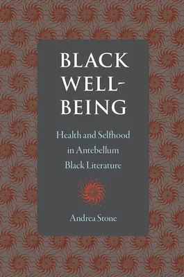 Fekete jólét: Egészség és önzés a középkori fekete irodalomban - Black Well-Being: Health and Selfhood in Antebellum Black Literature