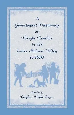 A Wright családok genealógiai szótára az alsó Hudson-völgyben 1800-ig - A Genealogical Dictionary of Wright Families in the Lower Hudson Valley to 1800
