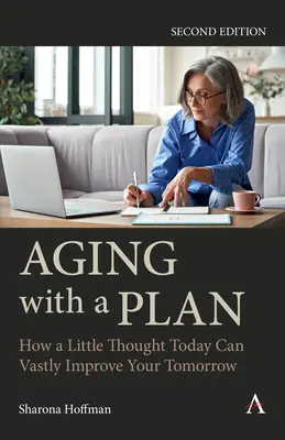 Aging with a Plan: Hogyan egy kis gondolkodás ma jelentősen javíthatja a holnapodat, második kiadás - Aging with a Plan: How a Little Thought Today Can Vastly Improve Your Tomorrow, Second Edition