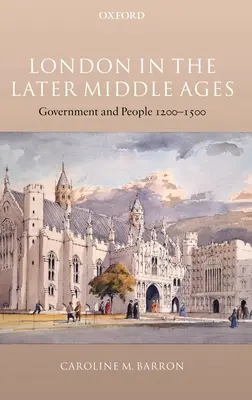 London a késő középkorban: Kormányzat és emberek 1200-1500 - London in the Later Middle Ages: Government and People 1200-1500