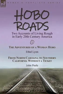 Hobo Roads: Két beszámoló a 20. század eleji Amerika nehéz életéről - Egy női hobó kalandjai Ethel Lynn-től & From North C - Hobo Roads: Two Accounts of Living Rough in Early 20th Century America-The Adventures of a Woman Hobo by Ethel Lynn & From North C