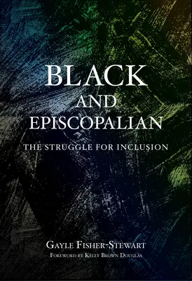 Fekete és episzkopális: A befogadásért folytatott küzdelem - Black and Episcopalian: The Struggle for Inclusion