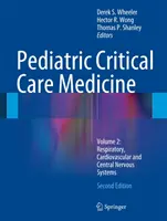 Gyermekgyógyászati intenzív terápia: kötet: Légzőszervi, szív- és érrendszeri és központi idegrendszeri betegellátás - Pediatric Critical Care Medicine: Volume 2: Respiratory, Cardiovascular and Central Nervous Systems