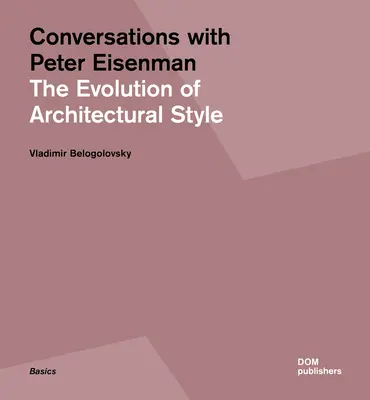 Beszélgetések Peter Eisenmannal: Az építészeti stílus fejlődése - Conversations with Peter Eisenman: The Evolution of Architectural Style