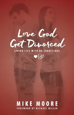 Love God Get Divorced: Living Life With No Conditions