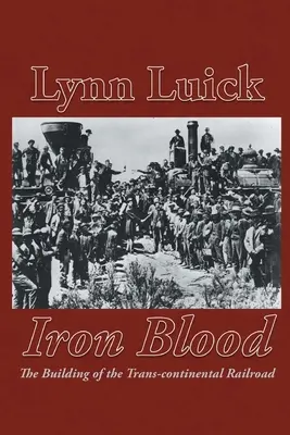 Iron Blood: A transzkontinentális vasút építése - Iron Blood: The Building of the Trans-continental Railroad