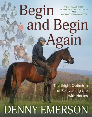 Kezdjük és kezdjük újra: A lovakkal való élet újbóli feltalálásának ragyogó optimizmusa - Begin and Begin Again: The Bright Optimism of Reinventing Life with Horses