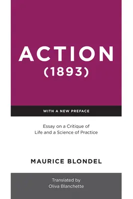Akció (1893): Esszé az élet kritikájáról és a gyakorlat tudományáról - Action (1893): Essay on a Critique of Life and a Science of Practice