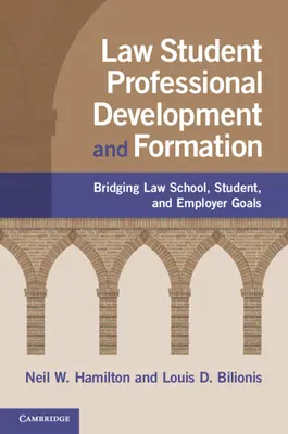 Joghallgatók szakmai fejlődése és formálódása: A jogi kar, a hallgató és a munkaadó céljainak összekapcsolása - Law Student Professional Development and Formation: Bridging Law School, Student, and Employer Goals