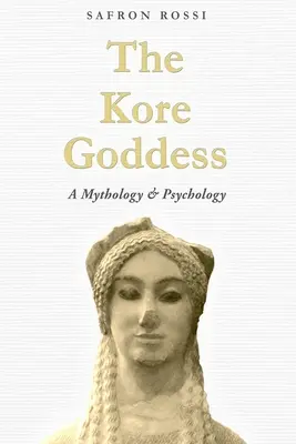 A koreai istennő: A mitológia és pszichológia - The Kore Goddess: A Mythology & Psychology