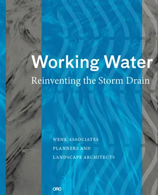 Munkálkodó víz: A csapadékcsatorna újra feltalálása - Working Water: Reinventing the Storm Drain