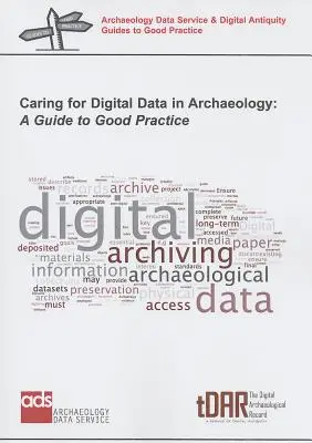 A digitális adatok gondozása a régészetben: Útmutató a helyes gyakorlathoz - Caring for Digital Data in Archaeology: A Guide to Good Practice