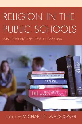 Vallás az állami iskolákban: Az új közügyek tárgyalása - Religion in the Public Schools: Negotiating the New Commons