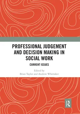 Szakmai ítélőképesség és döntéshozatal a szociális munkában: Aktuális kérdések - Professional Judgement and Decision Making in Social Work: Current Issues