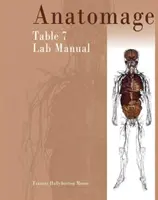 Anatómiai táblázat 7. laboratóriumi kézikönyv - Anatomage Table 7 Lab Manual