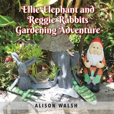 Ellie Elefánt és Reggie nyúl Kertészeti kaland: Egy korai beavatkozás története a lassulásról - Ellie Elephant and Reggie rabbits Gardening Adventure: An Early Intervention Story About Slowing Down