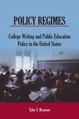 Policy Regimes: College Writing and Public Education Policy in the United States (Főiskolai írásbeliség és közoktatáspolitika az Egyesült Államokban) - Policy Regimes: College Writing and Public Education Policy in the United States