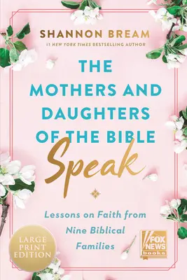 A Biblia anyái és lányai beszélnek: Kilenc bibliai család leckéi a hitről - The Mothers and Daughters of the Bible Speak: Lessons on Faith from Nine Biblical Families