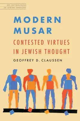 Modern Musar: Vitatott erények a zsidó gondolkodásban - Modern Musar: Contested Virtues in Jewish Thought