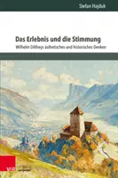 Das Erlebnis Und Die Stimmung: Wilhelm Diltheys Asthetisches Und Historisches Denken