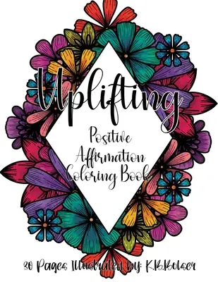 Felemelő: Positive Affirmation Adult Coloring Book - Uplifting: Positive Affirmation Adult Coloring Book