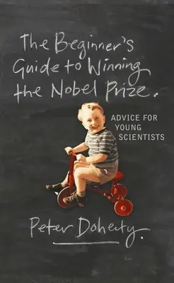 A Nobel-díj elnyerésének kezdő útmutatója: Tanácsok fiatal tudósoknak - The Beginner's Guide to Winning the Nobel Prize: Advice for Young Scientists