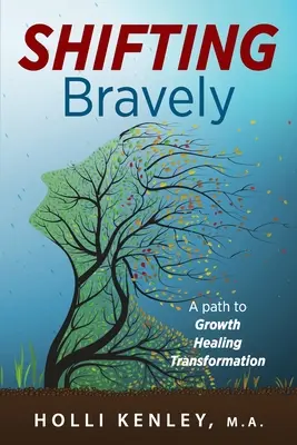 SHIFTING Bravely: Út a növekedéshez, gyógyuláshoz és átalakuláshoz - SHIFTING Bravely: A Path to Growth, Healing, and Transformation