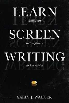 Learn Screenwriting: A kezdetektől az adaptáción át a profi tanácsokig - Learn Screenwriting: From Start to Adaptation to Pro Advice