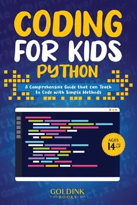 Kódolás gyerekeknek Python: Átfogó útmutató, amely egyszerű módszerekkel megtaníthatja a gyerekeket kódolni - Coding for Kids Python: A Comprehensive Guide that Can Teach Children to Code with Simple Methods