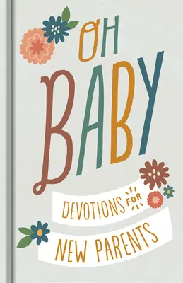 Oh, Baby! Áhítatok új szülőknek - Oh, Baby! Devotions for New Parents