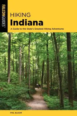 Indiana túrázása: A Guide to the State's Greatest Hiking Adventures (Útikalauz az állam legnagyobb túrázási kalandjaihez) - Hiking Indiana: A Guide to the State's Greatest Hiking Adventures