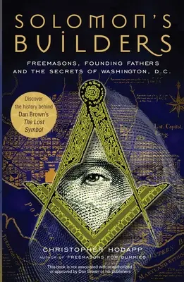 Salamon építőmesterei: Szabadkőművesek, alapító atyák és Washington D.C. titkai. - Solomon's Builders: Freemasons, Founding Fathers and the Secrets of Washington D.C.