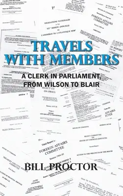 Utazások a tagokkal: Egy jegyző a parlamentben Wilsontól Blairig - Travels with Members: A Clerk in Parliament, from Wilson to Blair