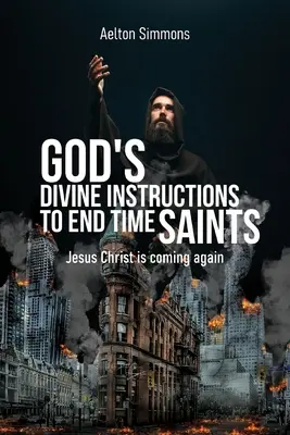 Isten isteni utasításai a végidők szentjei számára: Jézus Krisztus újra eljön - God's Divine Instructions to End Time Saints: Jesus Christ is Coming Again