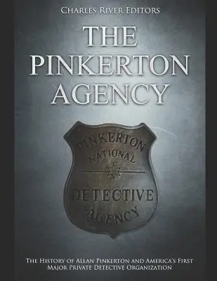 A Pinkerton Ügynökség: Allan Pinkerton és Amerika első jelentős magánnyomozói szervezetének története - The Pinkerton Agency: The History of Allan Pinkerton and America's First Major Private Detective Organization