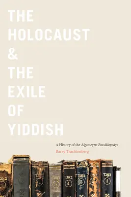 A holokauszt és a jiddis nyelv száműzetése: Az Algemeyne Entsiklopedye története - The Holocaust & the Exile of Yiddish: A History of the Algemeyne Entsiklopedye