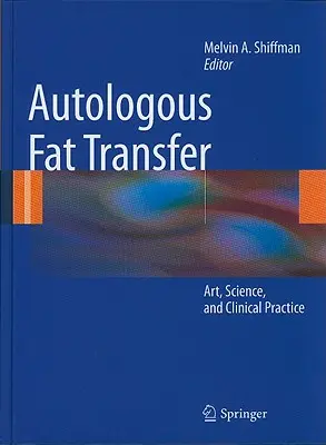 Autológ zsírátültetés: Művészet, tudomány és klinikai gyakorlat - Autologous Fat Transfer: Art, Science, and Clinical Practice