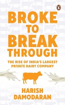 Az áttöréstől az áttörésig: India legnagyobb tejipari magáncégének felemelkedése - Broke to Breakthrough: The Rise of India's Largest Private Dairy Company