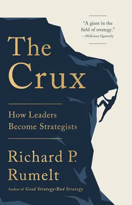 A Crux: Hogyan válnak a vezetők stratégákká - The Crux: How Leaders Become Strategists