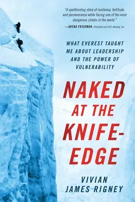 Meztelenül a késhegyen: Amit az Everest tanított nekem a vezetésről és a sebezhetőség erejéről - Naked at the Knife-Edge: What Everest Taught Me about Leadership and the Power of Vulnerability