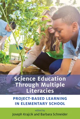 Tudományos oktatás a többszörös műveltségen keresztül: Projektalapú tanulás az általános iskolában - Science Education Through Multiple Literacies: Project-Based Learning in Elementary School