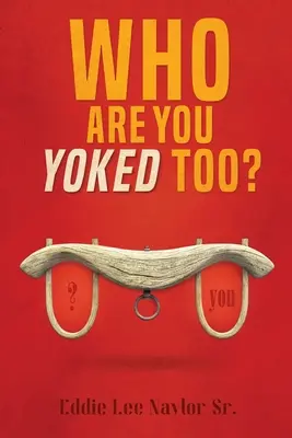 Ki vagy te is? - Who Are You Yoked Too?