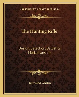 A vadászpuska: Tervezés, kiválasztás, ballisztika, lövészet - The Hunting Rifle: Design, Selection, Ballistics, Marksmanship