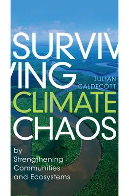 A klímakáosz túlélése: a közösségek és az ökoszisztémák megerősítésével - Surviving Climate Chaos: By Strengthening Communities and Ecosystems